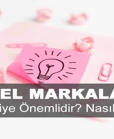Kişisel Markalaşma Nedir? Niye Önemlidir? Kişisel Markalaşma Nasıl Uygulanır?