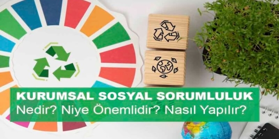 Kurumsal Sosyal Sorumluluk Nedir? Niye Önemlidir? Kurumsal Sosyal Sorumluluk Nasıl Yapılır?