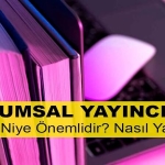 Kurumsal Yayıncılık Nedir? Niye Önemlidir? Kurumsal Yayıncılık Nasıl Yapılır?